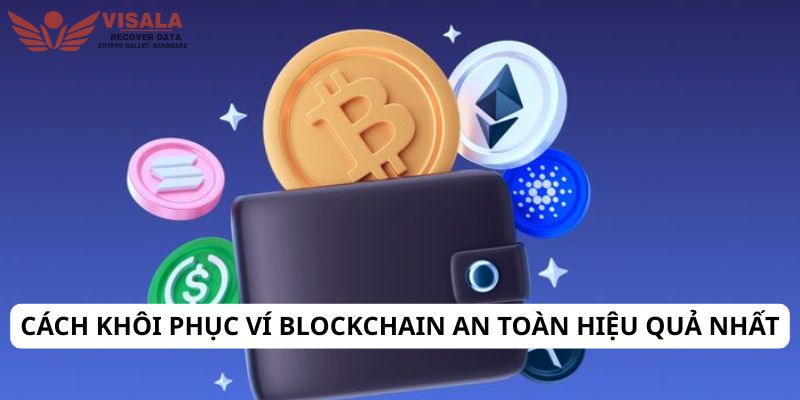 Cách khôi phục ví blockchain an toàn hiệu quả nhất