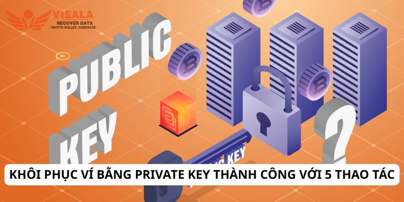 Khôi phục ví bằng private key thành công với 5 thao tác
