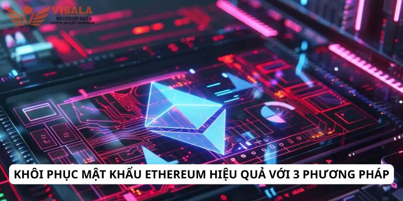 Khôi phục mật khẩu ethereum hiệu quả với 3 phương pháp