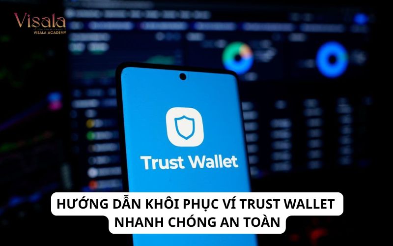 Hướng Dẫn Khôi Phục Ví Trust Wallet Nhanh Chóng An Toàn