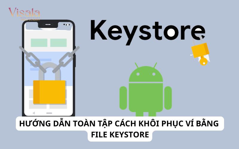 Hướng Dẫn Toàn Tập Cách Khôi Phục Ví Bằng File Keystore